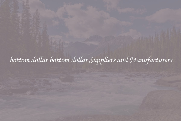 bottom dollar bottom dollar Suppliers and Manufacturers