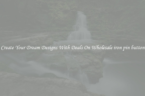 Create Your Dream Designs With Deals On Wholesale iron pin button