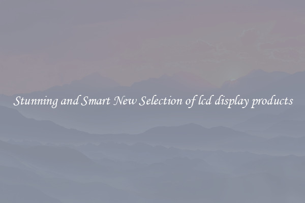 Stunning and Smart New Selection of lcd display products