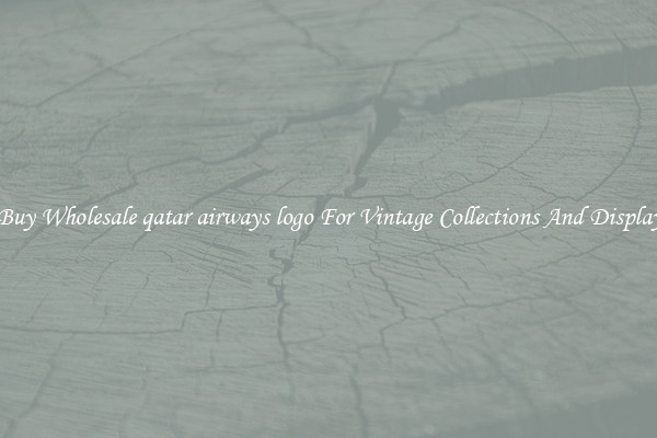 Buy Wholesale qatar airways logo For Vintage Collections And Display