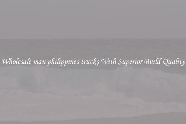 Wholesale man philippines trucks With Superior Build-Quality