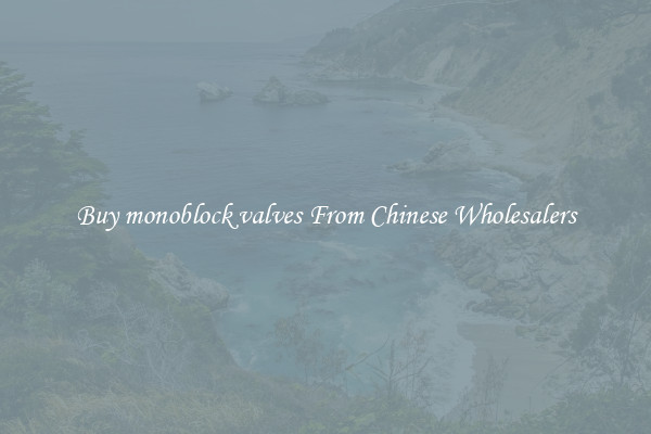 Buy monoblock valves From Chinese Wholesalers