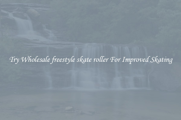 Try Wholesale freestyle skate roller For Improved Skating