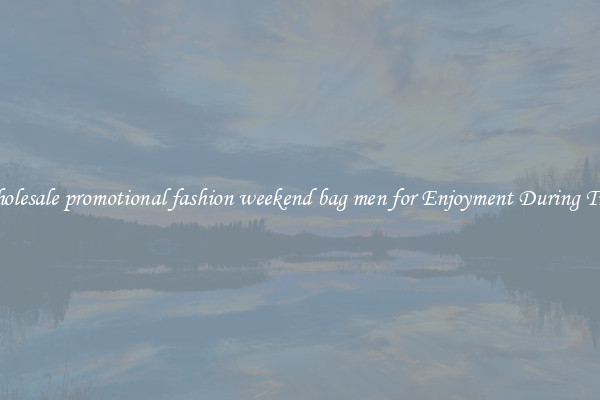 Wholesale promotional fashion weekend bag men for Enjoyment During Trips