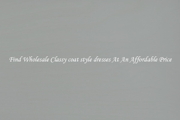 Find Wholesale Classy coat style dresses At An Affordable Price