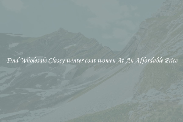 Find Wholesale Classy winter coat women At An Affordable Price