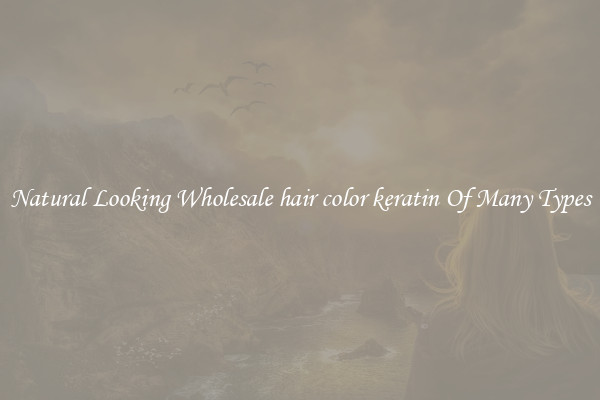 Natural Looking Wholesale hair color keratin Of Many Types