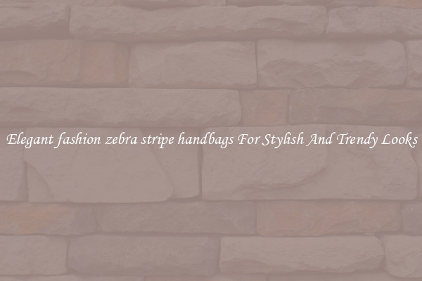 Elegant fashion zebra stripe handbags For Stylish And Trendy Looks
